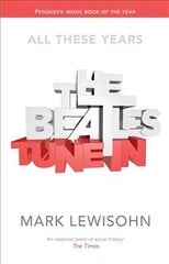 Beatles - All These Years: Volume One: Tune In, Volume one, The Beatles - All These Years cena un informācija | Biogrāfijas, autobiogrāfijas, memuāri | 220.lv