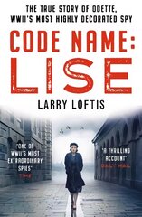 Code Name: Lise: The true story of Odette Sansom, WWII's most highly decorated spy цена и информация | Биографии, автобиогафии, мемуары | 220.lv