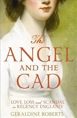 Angel and the Cad: Love, Loss and Scandal in Regency England Main Market Ed. цена и информация | Биографии, автобиогафии, мемуары | 220.lv