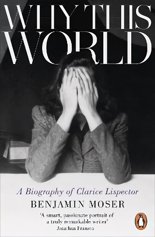 Why This World: A Biography of Clarice Lispector цена и информация | Biogrāfijas, autobiogrāfijas, memuāri | 220.lv