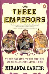 Three Emperors: Three Cousins, Three Empires and the Road to World War One цена и информация | Биографии, автобиогафии, мемуары | 220.lv