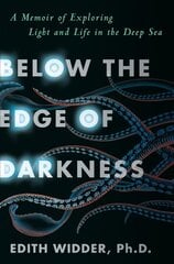 Below the Edge of Darkness: A Memoir of Exploring Light and Life in the Deep Sea цена и информация | Биографии, автобиографии, мемуары | 220.lv