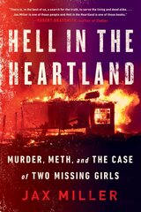 Hell in the Heartland: Murder, Meth, and the Case of Two Missing Girls цена и информация | Биографии, автобиографии, мемуары | 220.lv