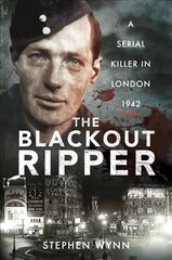 Blackout Ripper: A Serial Killer in London 1942 цена и информация | Биографии, автобиогафии, мемуары | 220.lv