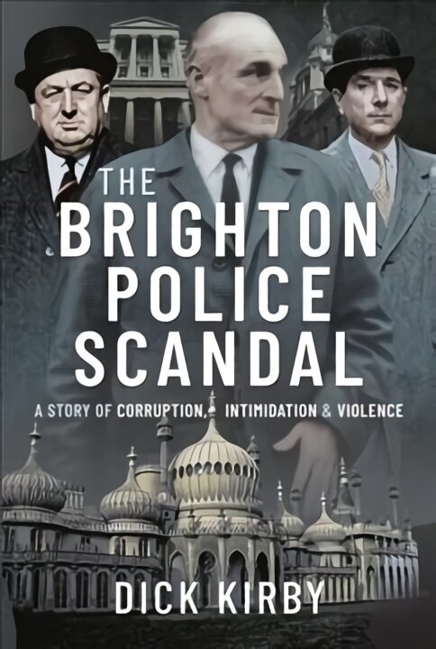 Brighton Police Scandal: A Story of Corruption, Intimidation & Violence цена и информация | Biogrāfijas, autobiogrāfijas, memuāri | 220.lv