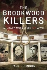 Brookwood Killers: Military Murderers of WWII цена и информация | Биографии, автобиогафии, мемуары | 220.lv