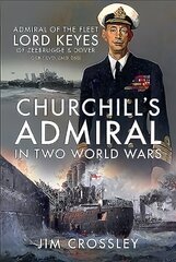 Churchill's Admiral in Two World Wars: Admiral of the Fleet Lord Keyes of Zeebrugge and Dover GCB KCVO CMG DSO cena un informācija | Biogrāfijas, autobiogrāfijas, memuāri | 220.lv