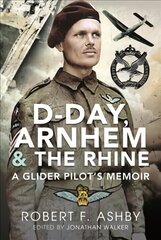 D-Day, Arnhem and the Rhine: A Glider Pilot s Memoir cena un informācija | Biogrāfijas, autobiogrāfijas, memuāri | 220.lv