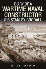 Diary of a Wartime Naval Constructor: Sir Stanley Goodall cena un informācija | Biogrāfijas, autobiogrāfijas, memuāri | 220.lv