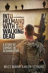 Into Helmand with the Walking Dead: A Story of Combat in Afghanistan цена и информация | Биографии, автобиогафии, мемуары | 220.lv