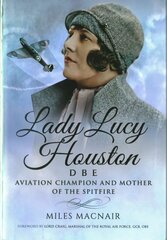 Lady Lucy Houston DBE: Aviation Pioneer and Mother of the Spitfire цена и информация | Биографии, автобиогафии, мемуары | 220.lv