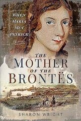 Mother of the Brontes: When Maria Met Patrick цена и информация | Биографии, автобиогафии, мемуары | 220.lv