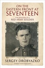 On the Eastern Front at Seventeen: The Memoirs of a Red Army Soldier, 1942 1944 цена и информация | Биографии, автобиогафии, мемуары | 220.lv