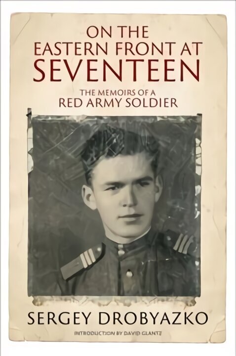On the Eastern Front at Seventeen: The Memoirs of a Red Army Soldier, 1942 1944 cena un informācija | Biogrāfijas, autobiogrāfijas, memuāri | 220.lv