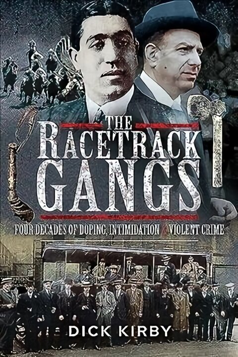 Racetrack Gangs: Four Decades of Doping, Intimidation and Violent Crime цена и информация | Vēstures grāmatas | 220.lv