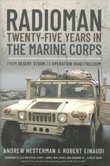Radioman: Twenty-Five Years in the Marine Corps: From Desert Storm to Operation Iraqi Freedom цена и информация | Биографии, автобиогафии, мемуары | 220.lv