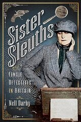 Sister Sleuths: Female Detectives in Britain цена и информация | Биографии, автобиографии, мемуары | 220.lv