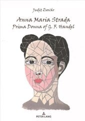 Anna Maria Strada, Prima Donna of G. F. Handel New edition цена и информация | Биографии, автобиографии, мемуары | 220.lv