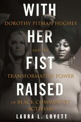 With Her Fist Raised: Dorothy Pitman Hughes and the Transformative Power of Black Community Activism цена и информация | Биографии, автобиографии, мемуары | 220.lv