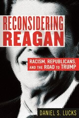 Reconsidering Reagan: Racism, Republicans, and the Road to Trump цена и информация | Биографии, автобиографии, мемуары | 220.lv