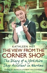 View From the Corner Shop: The Diary of a Yorkshire Shop Assistant in Wartime Paperback Original цена и информация | Биографии, автобиографии, мемуары | 220.lv