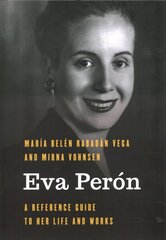 Eva Peron: A Reference Guide to Her Life and Works цена и информация | Биографии, автобиографии, мемуары | 220.lv