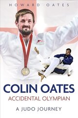 Accidental Olympian: Colin Oates, a Judo Journey цена и информация | Биографии, автобиогафии, мемуары | 220.lv