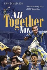 All Together Now: The Extraordinary Story of AFC Wimbledon цена и информация | Биографии, автобиогафии, мемуары | 220.lv