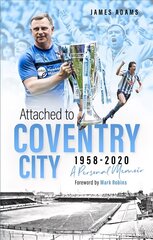 Attached to Coventry City: A Personal Memoir цена и информация | Биографии, автобиогафии, мемуары | 220.lv