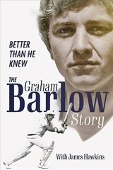 Better Than He Knew: The Graham Barlow Story cena un informācija | Biogrāfijas, autobiogrāfijas, memuāri | 220.lv