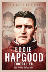Eddie Hapgood Footballer: From Beyond the Touchline цена и информация | Биографии, автобиогафии, мемуары | 220.lv