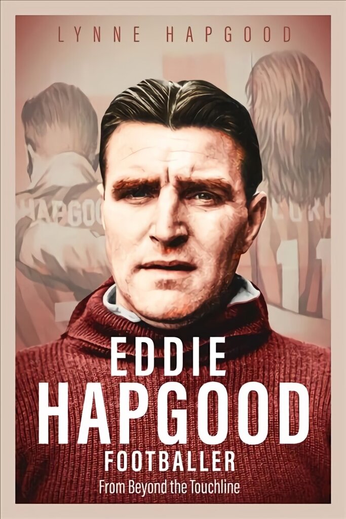 Eddie Hapgood Footballer: From Beyond the Touchline цена и информация | Biogrāfijas, autobiogrāfijas, memuāri | 220.lv