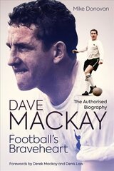 Football's Braveheart: The Authorised Biography of Dave Mackay цена и информация | Биографии, автобиогафии, мемуары | 220.lv