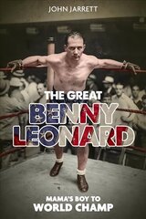 Great Benny Leonard, the: Mama'S Boy to World Champ цена и информация | Биографии, автобиогафии, мемуары | 220.lv