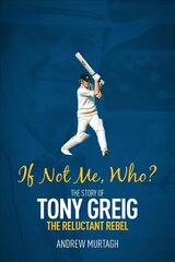 If Not Me, Who?: The Story of Tony Greig, the Reluctant Rebel цена и информация | Биографии, автобиогафии, мемуары | 220.lv