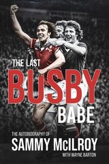 Last Busby Babe: The Autobiography of Sammy Mcilroy цена и информация | Биографии, автобиогафии, мемуары | 220.lv