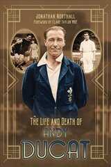 Life and Death of Andy Ducat: A Sporting Life cena un informācija | Biogrāfijas, autobiogrāfijas, memuāri | 220.lv