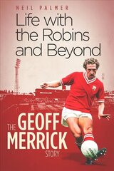 Life with the Robins and Beyond: The Geoff Merrick Story цена и информация | Биографии, автобиогафии, мемуары | 220.lv
