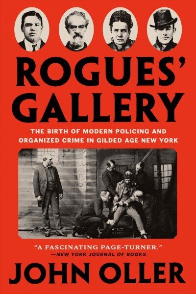 Rogues' Gallery: The Birth of Modern Policing and Organized Crime in Gilded Age New York цена и информация | Biogrāfijas, autobiogrāfijas, memuāri | 220.lv