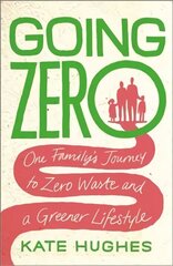 Going Zero: One Family's Journey to Zero Waste and a Greener Lifestyle цена и информация | Биографии, автобиогафии, мемуары | 220.lv