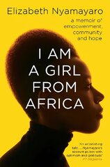 I Am A Girl From Africa: A memoir of empowerment, community and hope cena un informācija | Biogrāfijas, autobiogrāfijas, memuāri | 220.lv