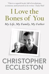 I Love the Bones of You: My Father And The Making Of Me cena un informācija | Biogrāfijas, autobiogrāfijas, memuāri | 220.lv