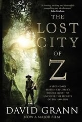 Lost City of Z: A Legendary British Explorer's Deadly Quest to Uncover the Secrets of the Amazon Film Tie-In cena un informācija | Vēstures grāmatas | 220.lv