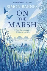 On the Marsh: A Year Surrounded by Wildness and Wet cena un informācija | Biogrāfijas, autobiogrāfijas, memuāri | 220.lv