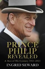 Prince Philip Revealed: A Man of His Century цена и информация | Биографии, автобиогафии, мемуары | 220.lv