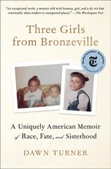 Three Girls from Bronzeville: A Uniquely American Memoir of Race, Fate, and Sisterhood цена и информация | Биографии, автобиогафии, мемуары | 220.lv