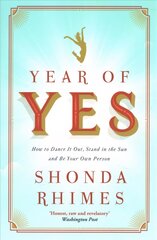 Year of Yes: How to Dance It Out, Stand In the Sun and Be Your Own Person cena un informācija | Biogrāfijas, autobiogrāfijas, memuāri | 220.lv