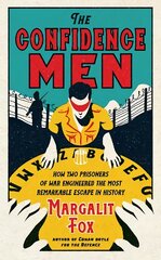 Confidence Men: How Two Prisoners of War Engineered the Most Remarkable Escape in History Main цена и информация | Биографии, автобиографии, мемуары | 220.lv