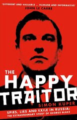 Happy Traitor: Spies, Lies and Exile in Russia: The Extraordinary Story of George Blake Main цена и информация | Биографии, автобиогафии, мемуары | 220.lv