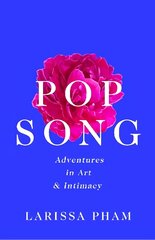 Pop Song: Adventures in Art and Intimacy Main cena un informācija | Biogrāfijas, autobiogrāfijas, memuāri | 220.lv